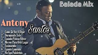 Antony Santos - Mix Solo Balada Para Beber Con Sentimientos