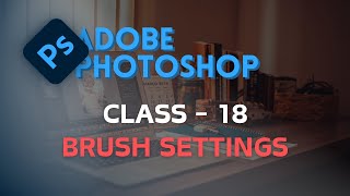 Brush Settings - Adobe Photoshop  - অ্যাডোবি ফটোশপ - CLASS 18