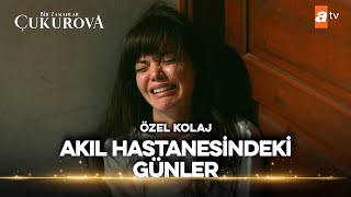 Züleyha'nın Akıl Hastanesindeki Günleri | Bir Zamanlar Çukurova Özel Kolaj