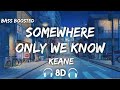 Keane - Somewhere Only We Know ( 8D Audio + Bass Boosted )