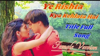 Yeh Rishta Kya Kehlata-Title Full Song | Female Version | TV Serial Song | Kartik & Naira Love Song