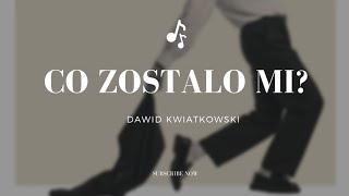 DAWID KWIATKOWSKI - Co zostało mi?              | tekst