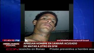 Apresan hombre en Samaná acusado de matar a otro en SFM