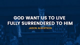 GBSC Chapel || God Want Us to Live Fully Surrendered to Him (Jason Albertson)