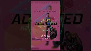 K2 Global - Addicted   ( Prod.by XL mixed by Smoovebeatz, In Love Again Riddim)