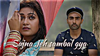 Sajjna Jeh sambal gya Song status 4K video Editing By pehmn edits