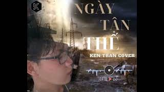 NGÀY TẬN THẾ | LÂM CHẤN KHANG - Cover Ken Trần