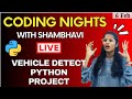 CODING NIGHTS WITH SHAMBHAVI : Live Vehicle Detection Python Project for your CV | Session 3| Python