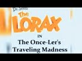 The lorax Once-ler's Traveling madness