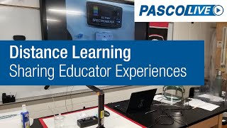Sharing Educator Experiences with Distance Learning - PASCO Live