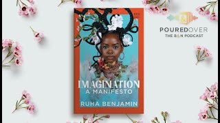 #PouredOver: Ruha Benjamin on Imagination: A Manifesto