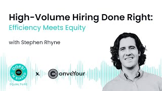 High-Volume Hiring Done Right: Efficiency Meets Equity with Stephen Rhyne