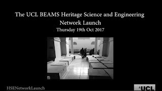 UCL BEAMS Heritage Science and Engineering Network Lecture and Launch