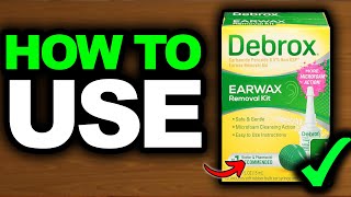 How To Use Debrox Ear Wax Removal Kit Properly - Easy Guide!