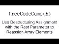 ES6 - Use Destructuring Assignment with the Rest Parameter to Reassign Array Elements
