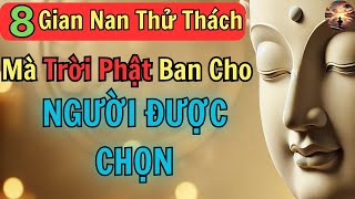 8 THỬ THÁCH Trời Phật Ban Cho Người Được Chọn Phải Trải Qua, Thực Hiện Sứ Mệnh Đỉnh Cao