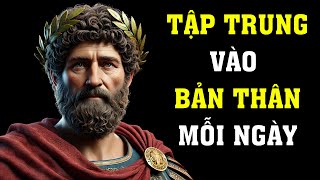 TẬP TRUNG VÀO BẢN THÂN MỖI NGÀY | LỜI KHUYÊN THAY ĐỔI CUỘC SỐNG TỪ CHỦ NGHĨA KHẮC KỶ!