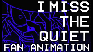 I Miss The Quiet (Short Fan animation)