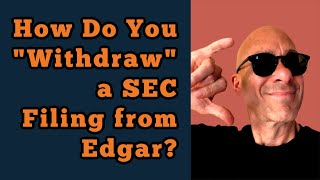 How Do You “Withdraw” a SEC Filing from Edgar?