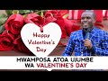 UJUMBE WA VALENTINE KUTOKA KWA MWAMPOSA.