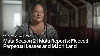 MATA with Mihingarangi Forbes | Mata Reports: Fleeced - Perpetual Leases and Māori Land | RNZ