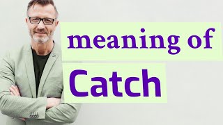 Catch | Meaning of catch