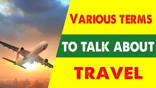 Various terms to talk about travel - பயணத்தைப் பற்றி பேசுவதற்கான பல்வேறு சொற்கள் !!