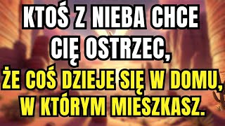 WIADOMOŚĆ OD ANIOŁÓW  | KTOŚ Z NIEBA CHCE CIĘ OSTRZEC, ŻE COŚ DZIEJE SIĘ W DOMU, W KTÓRYM MIESZKASZ.