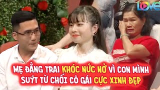 Mẹ đằng trai KHÓC NỨC NỞ vì con mình SUÝT TỪ CHỐI cô gái CỰC XINH ĐẸP | BMHH