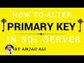 HOW TO ALTER PRIMARY KEY IN SQL SERVER | AMJAD ALI | IN HINDI/URDU