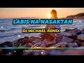 LABIS NA NASAKTAN [ SLOW JAM REMIX ] BY: DJ MICHAEL REMIX