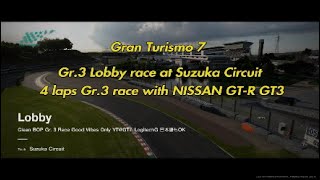 GT7 | Gr.3 Lobby | Suzuka Circiut | 4 laps | NISSAN GT-R GT3