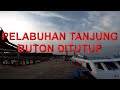 PELABUHAN TANJUNG BUTON DITUTUP MULAI 15 NOPEMBER 2019