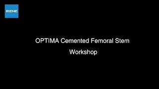 IRENE OPTIMA Cemented Femoral Stem Workshop