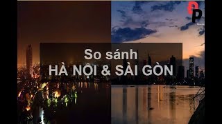 So sánh Hà Nội và Sài Gòn, nơi nào đáng sống hơn?