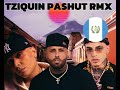 tziquin pashut rmx jose tottey feat luar la l darell reggaeton guatemalteco