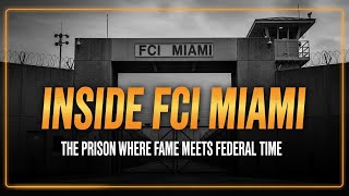 Inside FCI Miami: The Prison Where Fame Meets Federal Time