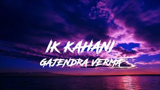 Ik Kahani - Gajendra Verma | Tu He Meri Ik Kahani Hai | Best Love Romantic Song