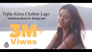 Tujhe Kitna Chahne Lage Female Cover | Shreya Jain | Pratham | Yash | Rehearse Music | Kabir Singh