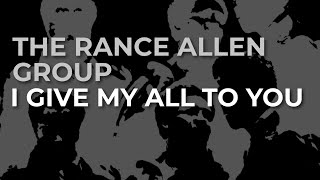 The Rance Allen Group - I Give My All To You (Official Audio)