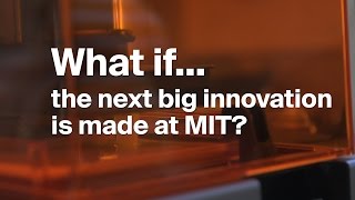 What if...the next big innovation is made at MIT?