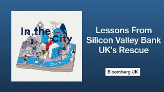 A Year Later, Lessons From Silicon Valley Bank UK's Rescue | In the City