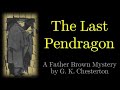 The Perishing of the Pendragons | A Father Brown Mystery | The Last Pendragon