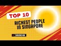 the top 10 richest people in Singapore are