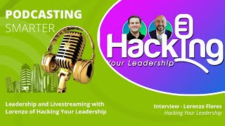 Leadership and Livestreaming with Lorenzo of Hacking Your Leadership