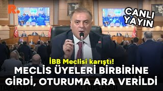 İBB Meclisi karıştı: Meclis üyeleri birbirine girdi, oturuma ara verildi