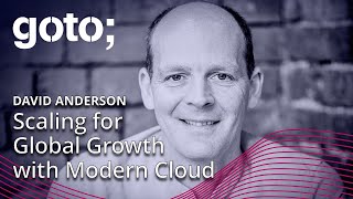 Scaling for Global Growth with Modern Cloud • David Anderson • GOTO 2024