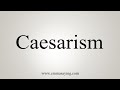 How To Say Caesarism