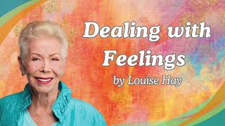 Dealing with Feelings by Louise Hay