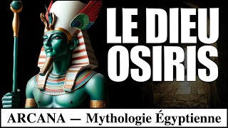 Osiris : dieu de la mort et de la résurrection - Mythologie Égyptienne